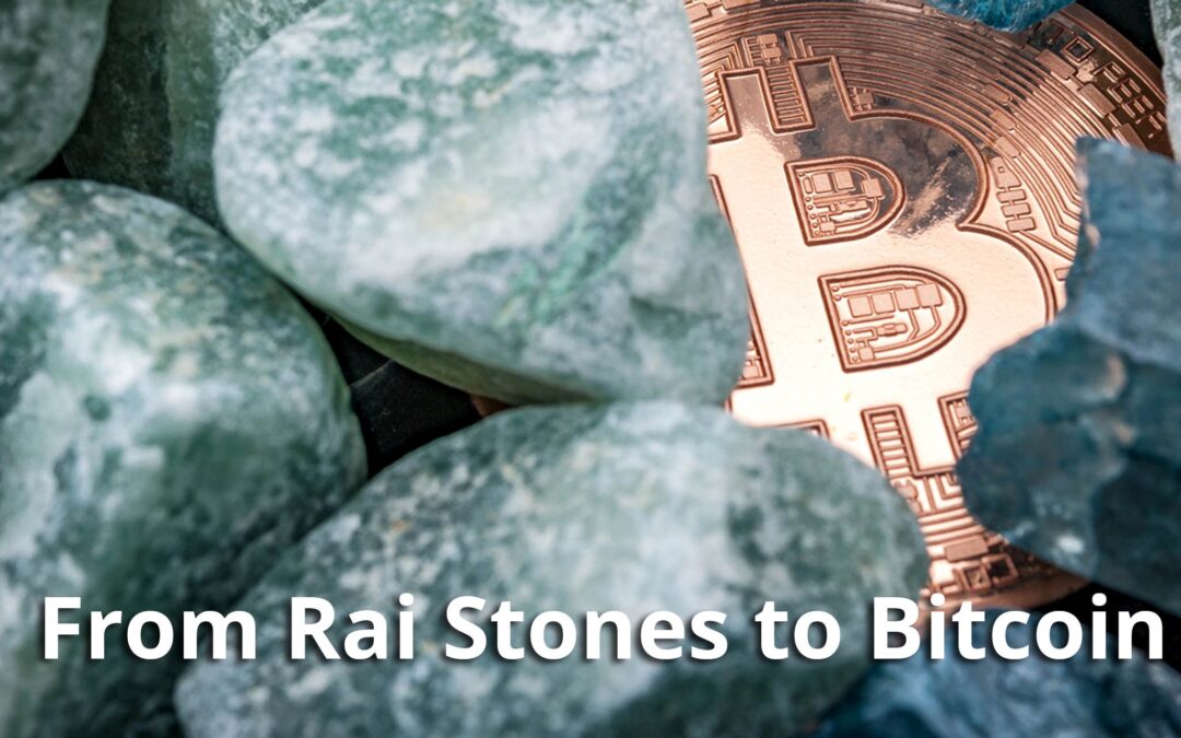 From Rai Stones to Bitcoin