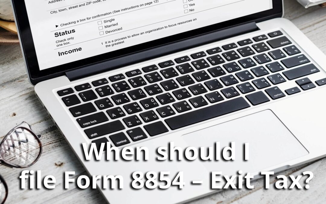 When should I file Form 8854 – Exit Tax?