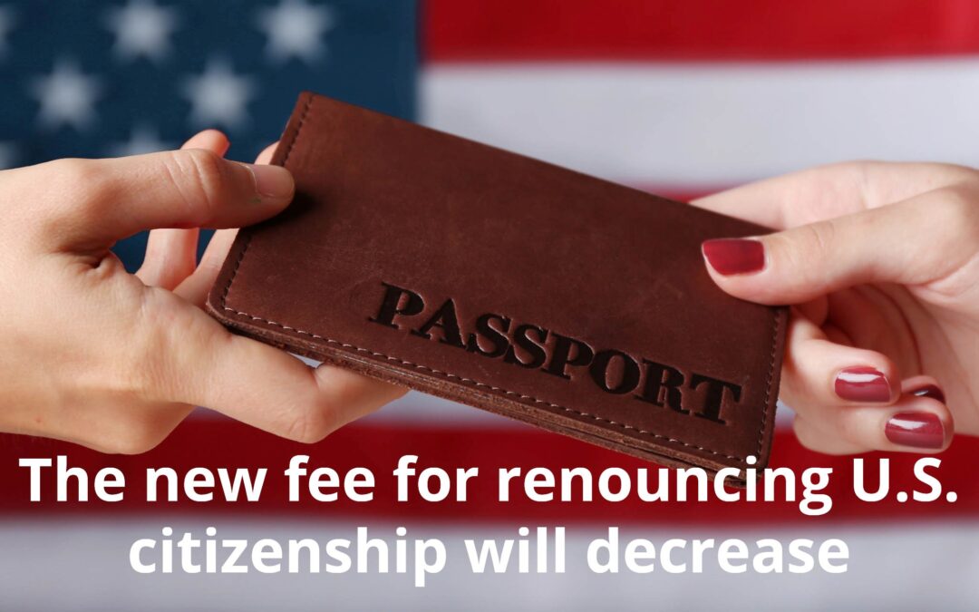 The new fee for renouncing U.S. citizenship will decrease
