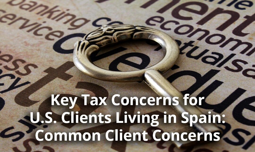 Key Tax Concerns for U.S. Clients Living in Spain: Common Client Concerns