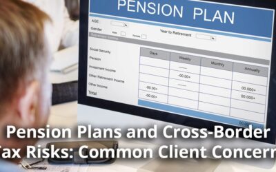 Pension Plans and Cross-Border Tax Risks: Common Client Concerns